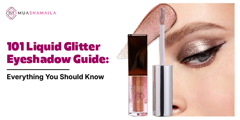 101 Liquid Glitter Eyeshadow Guide: Everything You Should Know