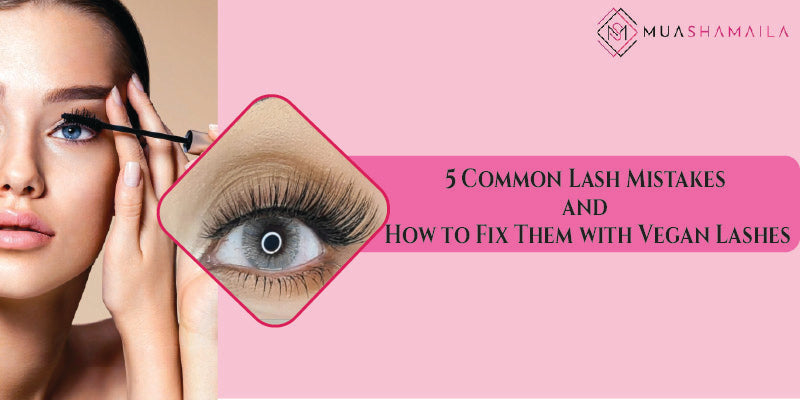 5 Common Lash Mistakes and How to Fix Them with Vegan Lashes