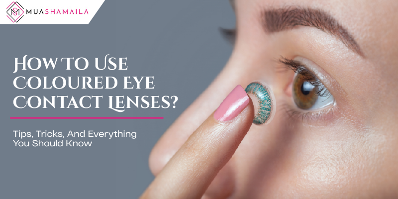 How To Use Coloured Eye Contact Lenses? Tips, Tricks, And Everything You Should Know