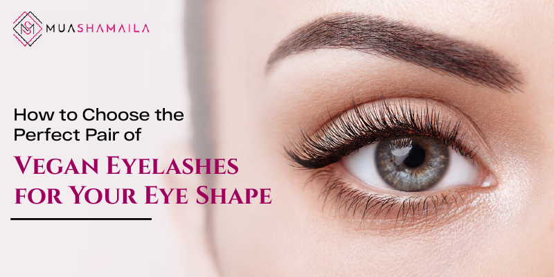How to Choose the Perfect Pair of Vegan Eyelashes for Your Eye Shape