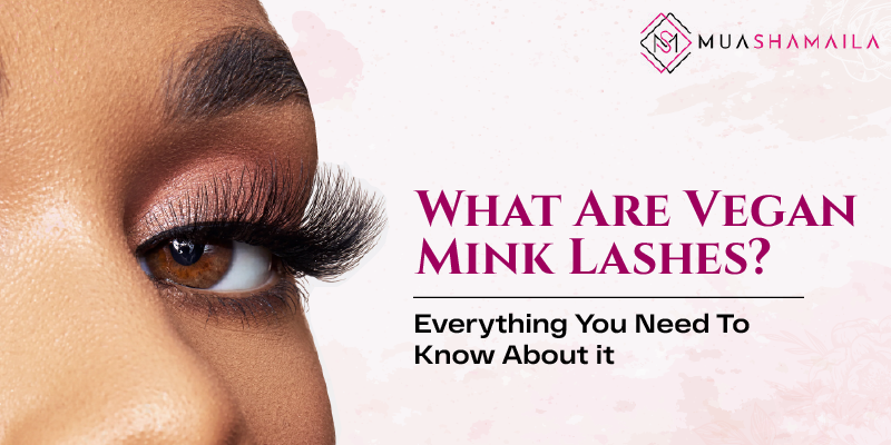 What Are Vegan Mink Lashes?: Everything You Need To Know About it